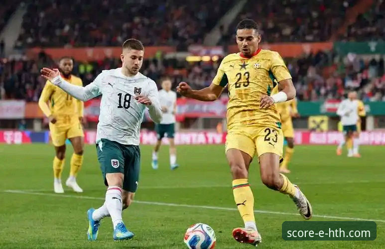 奥地利5-1大胜加纳友谊赛最新战报：萨比策独造三球闪耀全场